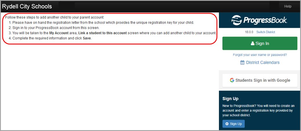 Follow these steps to add another child to your parent account:  1. Please have on hand the registration letter from the school, which provides the unique registration key for your child. 2. Sign in to your ProgressBook account from this screen. 3. You will be taken to the My Account area, Link to a student to this account screen where you can add another child to your account. 4. Complete the required information and click Save.